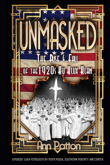 Unmasked!: The Rise & Fall of the 1920s Ku Klux Klan - Ann Patton