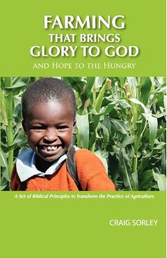 Farming that Brings Glory to God and Hope to the Hungry - Craig Sorley