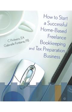 Coperta cărții 'How To Start A Successful Home-Based Freelance Bookkeeping And Tax Preparation Business - Gabrielle Fontaine Pb'