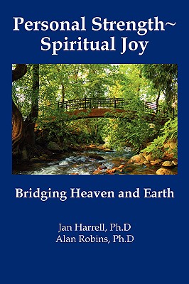 Personal Strength Spiritual Joy: Bridging Heaven and Earth - Jan Harrell