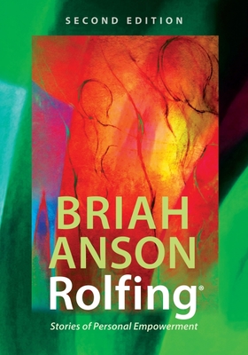 Rolfing(r): Stories of Personal Empowerment - Briah Anson
