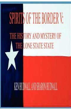 Coperta cărții 'Spirits of the Border V: The History and Mystery of the Lone Star State - Ken Hudnall'