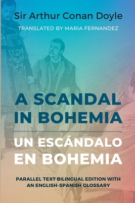 A Scandal in Bohemia - Un escándalo en Bohemia: Parallel Text Bilingual Edition with an English-Spanish Glossary - Arthur Conan Doyle