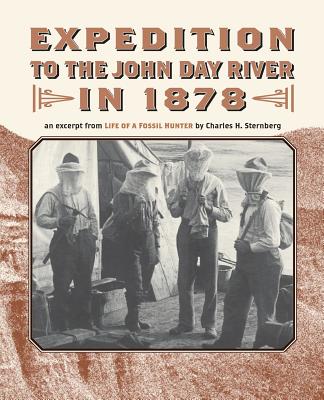 Expedition to the John Day River in 1878: An Excerpt from Life of a Fossil Hunter - Charles H. Sternberg