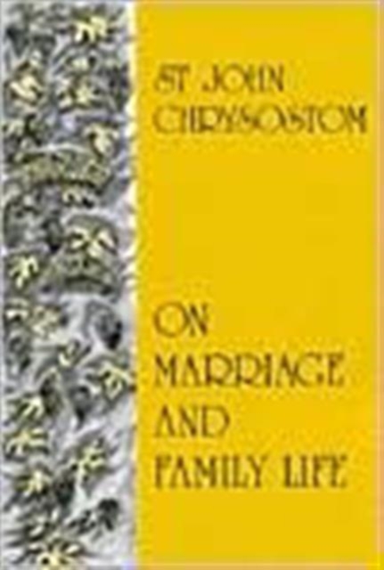 On Marriage and Family Life - St John Chrysostom