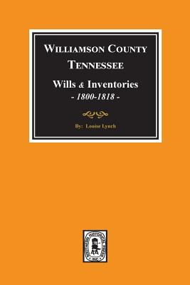 Williamson County, Tennessee Wills and Inventories, 1800-1818. ( Books 1 & 2 ) - Louise Lynch