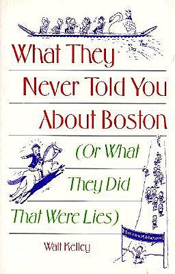 What They Never Told You About Boston: Or What They Did That Were Lies - Walt Kelley