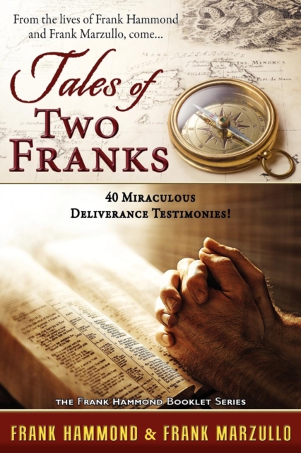 Tales of Two Franks - 40 Deliverance Testimonies: Learn some of the humorous, strange, exciting and bizarre things experienced in the ministries of he - Frank Hammond