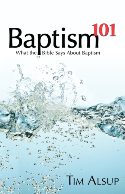Baptism 101 - Tim Alsup