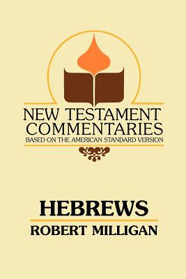 Hebrews: A Commentary on the Epistle to the Hebrews - Robert Milligan