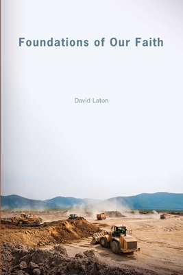 Foundations of Our Faith - David Laton