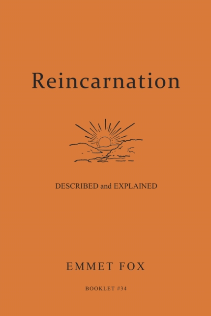 Reincarnation - Described and Explained: Booklet #34 - Emmet Fox