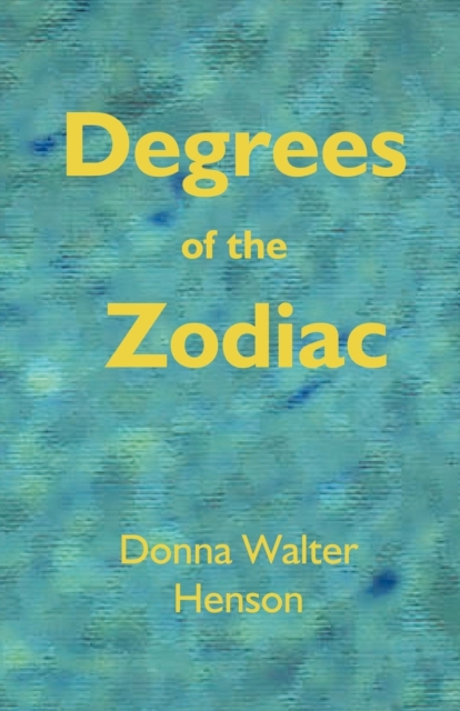 Degrees of the Zodiac - Donna Walter Henson