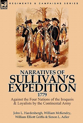 Narratives of Sullivan's Expedition, 1779: Against the Four Nations of the Iroquois & Loyalists by the Continental Army - John L. Hardenbergh