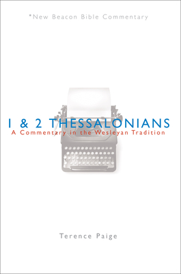 Nbbc, 1 & 2 Thessalonians: A Commentary in the Wesleyan Tradition - Terence Peter Paige