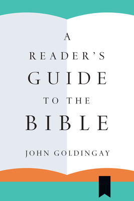 A Reader's Guide to the Bible - John Goldingay