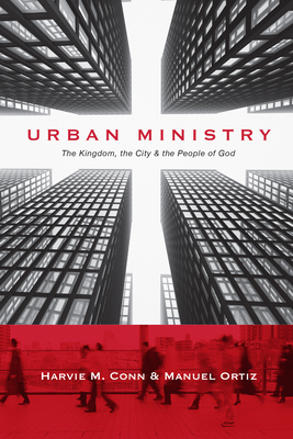 Urban Ministry: The Kingdom, the City the People of God - Harvie M. Conn