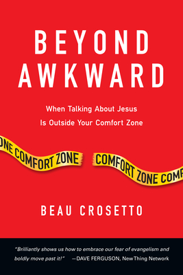 Beyond Awkward: When Talking about Jesus Is Outside Your Comfort Zone - Beau Crosetto