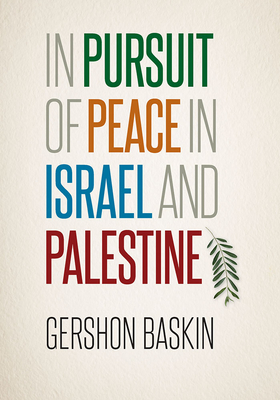 In Pursuit of Peace in Israel and Palestine - Gershon Baskin