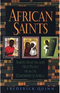 Coperta cărții 'African Saints: Saints, Martyrs, and Holy People from the Continent of Africa - Frederick Quinn'