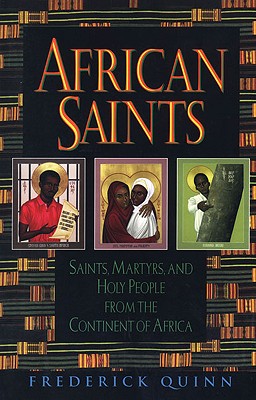 Coperta cărții 'African Saints: Saints, Martyrs, and Holy People from the Continent of Africa - Frederick Quinn'