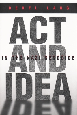 ACT and Idea in the Nazi Genocide - Berel Lang