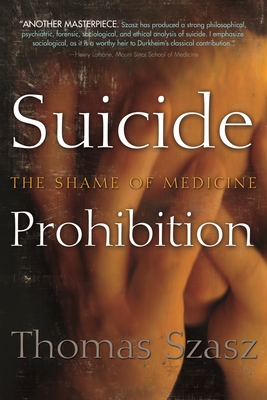 Suicide Prohibition: The Shame of Medicine - Thomas Szasz