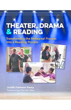 Poza produsului Theater, Drama, and Reading: Transforming the Rehearsal Process Into a Reading Process - Judith Freeman Garey