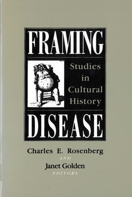 Framing Disease: Studies in Cultural History - Charles E. Rosenberg