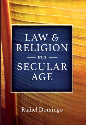 Law and Religion in a Secular Age - Rafael Domingo