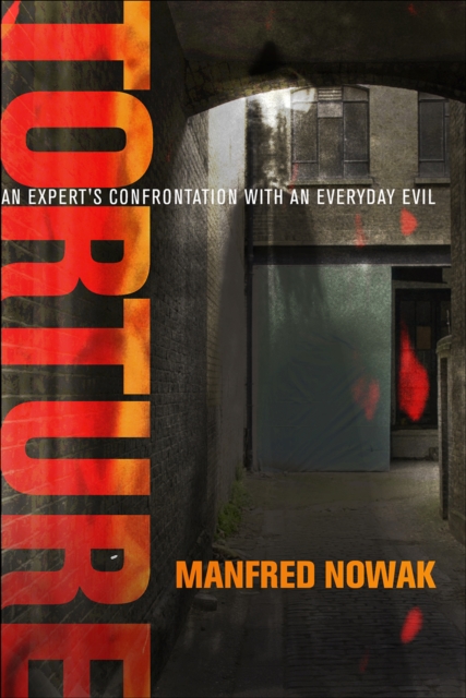 Torture: An Expert's Confrontation with an Everyday Evil - Manfred Nowak