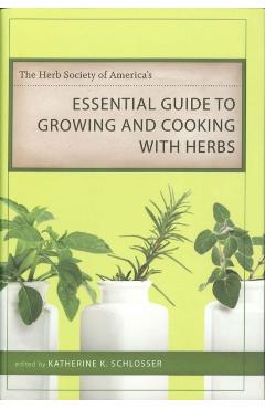 Poza produsului The Herb Society of America's Essential Guide to Growing and Cooking with Herbs - Katherine K. Schlosser