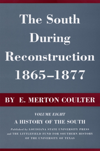 The South During Reconstruction, 1865-1877: A History of the South - E. Merton Coulter
