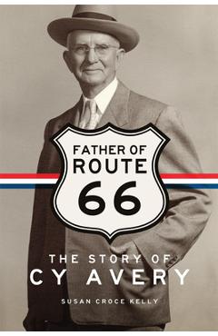 Coperta cărții 'Father of Route 66: The Story of Cy Avery - Susan C. Kelly'