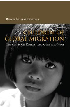 Coperta cărții 'Children of Global Migration: Transnational Families and Gendered Woes - Rhacel Parreñas'