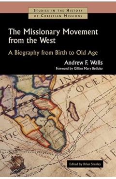 Coperta cărții 'The Missionary Movement from the West: A Biography from Birth to Old Age - Andrew F. Walls'
