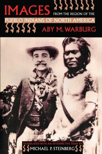 Images from the Region of the Pueblo Indians of North America - Aby M. Warburg