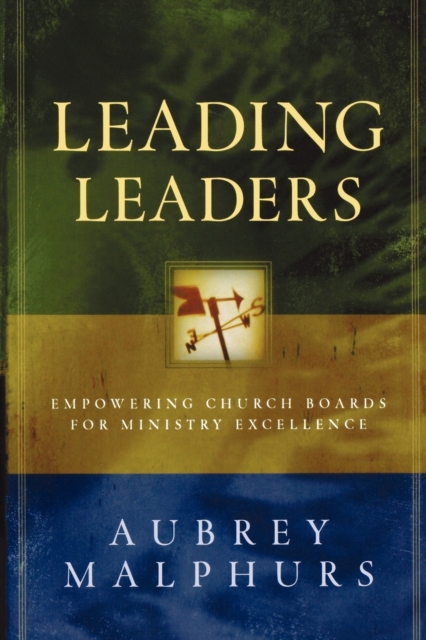 Leading Leaders: Empowering Church Boards for Ministry Excellence - Aubrey Malphurs