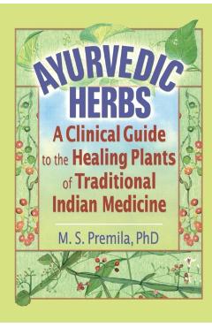 Coperta cărții 'Ayurvedic Herbs: A Clinical Guide to the Healing Plants of Traditional Indian Medicine - M. S. Premila'