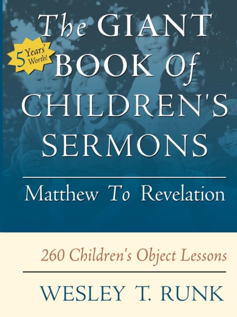 The Giant Book of Children's Sermons: Matthew to Revelation; 260 Children's Object Lessons - Wesley T.