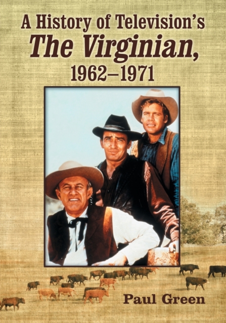 A History of Television's the Virginian, 1962-1971 - Paul Green