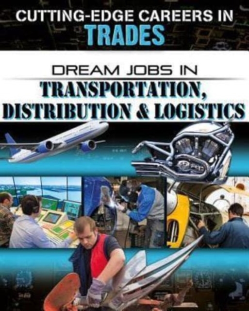 Dream Jobs in Transportation, Distribution and Logistics - Cynthia O'brien