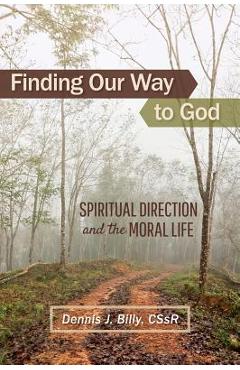 Coperta cărții 'Finding Our Way to God: Spiritual Direction and the Moral Life - Dennis Billy'