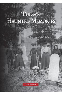 Coperta cărții 'Tulsa's Haunted Memories - Teri French'