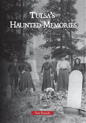 Coperta cărții 'Tulsa's Haunted Memories - Teri French'