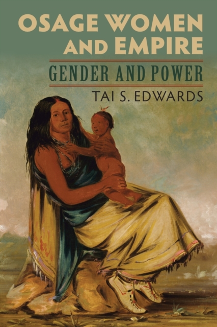 Osage Women and Empire: Gender and Power - Tai Edwards