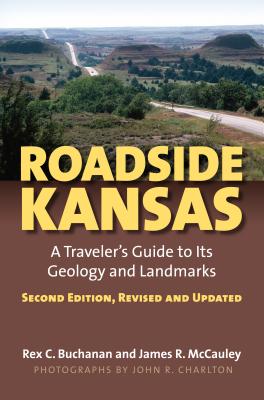 Roadside Kansas: A Traveler's Guide to Its Geology and Landmarks?second Edition, Revised and Updated - Rex Buchanan