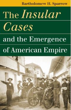 Poza produsului The Insular Cases and the Emergence of American Empire - Bartholomew H. Sparrow