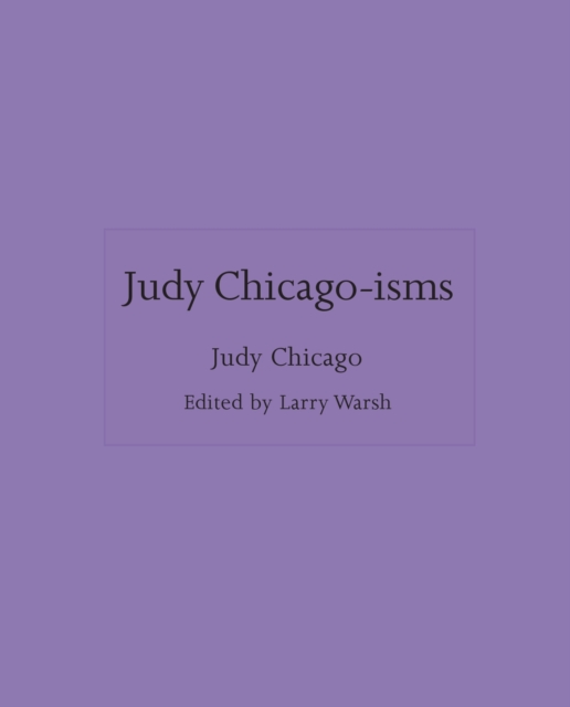 Judy Chicago-Isms - Judy Chicago