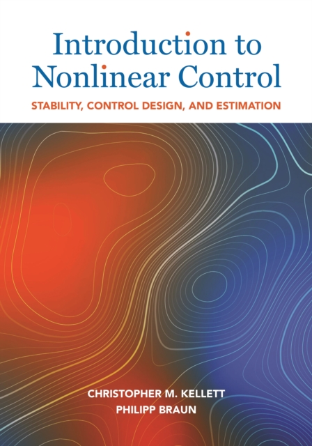 Introduction to Nonlinear Control: Stability, Control Design, and Estimation - Christopher M. Kellett